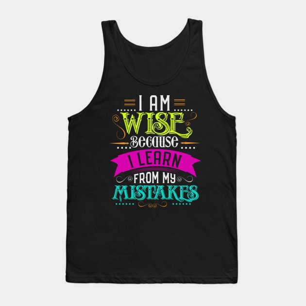 i am wise because i learn frome my mistakes Tank Top by donatkotak